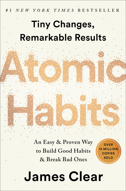 Atomic Habits By James Clear: An Easy & Proven Way to Build Good Habits & Break Bad Ones